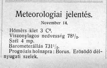 Időjárás-előrejelzés 1914. november 15-re a Tábori Ujság előző napi számából. A cs. és kir. 3. vártüzérezredhez beosztott Robert Dietzius (1885–1923) mérnök-főhadnagy, egyetemi docens, a bécsi Zentralanstalt für Meteorologie und Geodynamik munkatársa végzett rendszeres légköri méréseket, tőle származhattak az adatok.