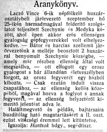A Tábori Ujság 1914. november 28-i felhívása nyomán a december 3-i, 50. számban megjelent „Aranykönyv”-bejegyzés Laczó Vince 6. huszárosztálybeli járőrvezető hőstettéről. Sem róla, sem a fegyvertényt igazoló Hantsok hadnagy, segédtiszt háborús sorsáról nem tudunk többet. Az 1892-es születésű Laczó Vince valószínűleg még 1914-ben elesett. A tiszt feltehetőleg azonos azzal a Hancsok Leanderrel, akinek neve az 1925-ben felavatott rákosligeti első világháborús emlékművön maradt fenn – s akit 1914. november 1-jén léptettek elő főhadnaggyá, majd szolgálaton kívüli viszonyban levőként helyezték nyugállományba a megejtett felülvizsgálat alapján 1921.július 26-án.