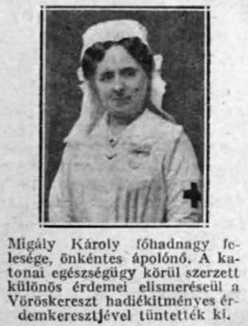 Mialatt férje hadifogságban volt, Migály Károly főhadnagy felesége odahaza folytatott jótékonysági munkát: a Vöröskereszt diósgyőri fiókja részére már a békeévek alatt is gyűjtött rendezvények révén adományokat – és persze önkéntes ápolónőként is tevékenykedett.