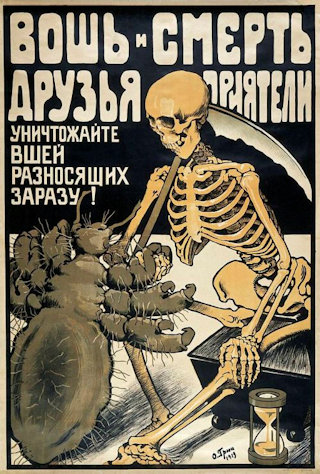 „A tetű és a halál barátok, társak, irtsátok ki a fertőzést terjesztő tetveket!” (Bошь и смерть друзья приятели уничножайте вшей разносящих заразу!) O. Grin szovjet-orosz plakátművész és grafikus színes egészségügyi propagandaplakátja az oroszországi polgárháború idején pusztító kiütéses tífusz-járvány elleni küzdelemre hívta fel a figyelmet. A litográfián egy emberméretű ruhatetű ráz kezet a csontvázként ábrázolt Halállal. Moszkva, 1919.