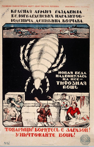 Az 1920-as évekből származó szovjet egészségügyi és politikai plakát, Mihail Mihajlovics Cseremnih (1890–1962) szovjet-orosz grafikus és Vlagyimir Vlagyimirovics Majakovszkij (1893–1930) szovjet-orosz költő, plakátművész közös alkotása a katonai-politikai győzelmet és a közegészségügyi túlélést egyetlen, közös narratívába mossa össze. „A Vörös Hadsereg szétzúzta a fehérgárdista parazitákat – Jugyenyicset, Gyenikint, Kolcsakot. Új csapás zúdult rá: a tífuszos tetű. Elvtársak! Harcoljatok a fertőzés ellen! Pusztítsátok a tetveket!” (КРАСНАЯ АРМИЯ РАЗДАВИЛА БЕЛОГВАРДЕЙСКИХ ПАРАЗИТОВ – ЮДЕНИЧА, ДЕНИКИНА, КОЛЧАКА. НОВАЯ БЕДА НАДВИНУЛАСЬ НА НЕЕ – ТИФОЗНАЯ ВОШЬ. ТОВАРИЩИ! БОРИТЕСЬ С ЗАРАЗОЙ! УНИЧТОЖАЙТЕ ВОШЬ!)A plakát alsó harmada egy didaktikus, képregényszerű útmutató arról, hogyan kell felvenni a harcot a fertőzéssel.